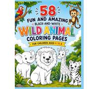 58 Wild Animals Coloring Book: Fun and Amazing Zoo, Jungle, Safari and Ocean Animals: Bold & Easy Black and White Coloring Pages for Kids, Teens and ... Elephants, Giraffes, Bears, Monkeys, Sharks