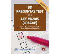 581 preguntas test de la Ley 39/2015 (LPACAP): 1 (Campus Opositor)