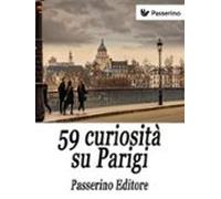 59 Curiosità Su Parigi (ebook)