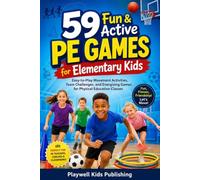 59 Fun & Active PE Games for Elementary Kids: Easy-to-Play Movement Activities, Team Challenges, and Energizing Games for Physical Education Classes