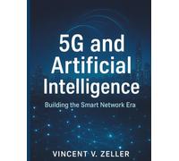 5G and Artificial Intelligence: Building the Smart Network Era (Computers)