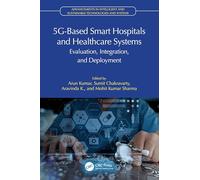 5G-Based Smart Hospitals and Healthcare Systems: Evaluation, Integration, and Deployment (Advancements in Intelligent and Sustainable Technologies and Systems)
