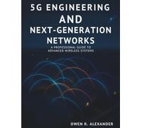5G Engineering and Next-Generation Networks: A Professional Guide to Advanced Wireless Systems (Programming collection)