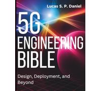5G Engineering Bible: Design, Deployment, and Beyond (Complete Guide to App & Software Development for Beginners)