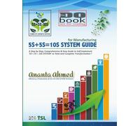 5S+5S=10S SYSTEM GUIDE: A Step-by-Step, Comprehensive & Easy Guide to Implement ‘5S+5S=10S SYSTEM’ to Total and Complete Transformation (DO BOOK Series - Not For Reading)