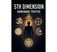 5TH DIMENSION ANNUNAKI TRUTHS