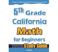 5th Grade California Math for Beginners: Standardized Testing and Home Schooling Study Guide