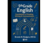 5th Grade English: Foundations of Reading, Writing & Communication (Grades K-12 English Curriculum - Elementary to High School English Language Arts Textbooks for School and Homeschool)