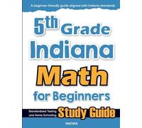 5th Grade Indiana Math for Beginners: Standardized Testing and Home Schooling Study Guide