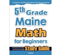 5th Grade Maine Math for Beginners: Standardized Testing and Home Schooling Study Guide