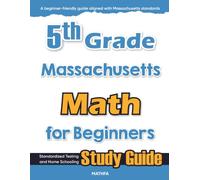 5th Grade Massachusetts Math for Beginners: Standardized Testing and Home Schooling Study Guide