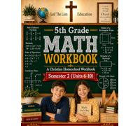 5th Grade Math - Semester 2 (Units 6 - 10): A Christian Homeschool Workbook (Homeschool Math Workbooks Grades 3 - 12. Semesters 1 - 2.)