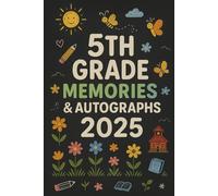 5th Grade Memories & Autographs 2025: A Fun End-of-Year Keepsake for Kids to Collect Messages, Signatures, and Photos