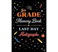 5th Grade Memory Book Last Day Autograph: Student & Teacher Keepsake Yearbook - A Fifth Grade Graduation Gift for Girls and Boys | End-of-Year Memory Album