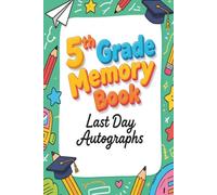5th Grade Memory Book Last Day Autographs: End of School Year Keepsake Album for Students and Teachers to Sign
