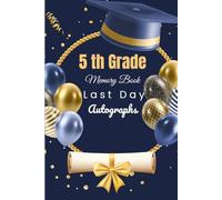 5th Grade Memory Book Last Day Autographs: Friends, Fun, and Memories from My Wonderful Classmates four Grade Graduation Gifts for Boys Girls