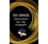5th Grade Memory Book Last Day Autographs: Friends, Fun, and Memories from My Wonderful Classmates four Grade Graduation Gifts for Boys Girls