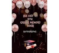 5th Grade Memory Book Last Day Autographs: Friends, Fun, and Memories from My Wonderful Classmates four Grade Graduation Gifts for Boys Girls