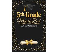 5th Grade Memory Book Last Day Autographs: ifth Grade Graduation Keepsake - End-of-Year Signing Book for Students, Friends & Teachers - Message & Signature Scrapbook