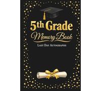 5th Grade Memory Book Last Day Autographs: ifth Grade Graduation Keepsake - End-of-Year Signing Book for Students, Friends & Teachers - Message & Signature Scrapbook