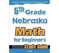 5th Grade Nebraska Math for Beginners: Standardized Testing and Home Schooling Study Guide