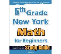 5th Grade New York Math for Beginners: Standardized Testing and Home Schooling Study Guide