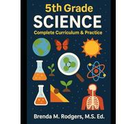 5th Grade Science: Complete Curriculum & Practice (The Complete Science Curriculum: K-12)