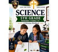 5th Grade Science - Semester 1 Units (1-5): A Christian Homeschool Workbook (Science Semesters Grades 3-12)