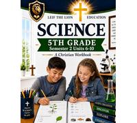 5th Grade Science - Semester 2 Units (6-10): A Christian Homeschool Workbook (Science Semesters Grades 3-12)