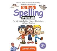 5th Grade Spelling Workbook: Fun with Tricky Spelling Patterns, Silent Letters, and Sound Surprises (Ages 10+)