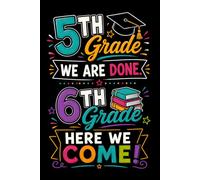 5th Grade We are Done 6th Grade Here We Come: End of Elementary School Writing Journal for Students Ready to Start Their Next Chapter