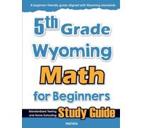 5th Grade Wyoming Math for Beginners: Standardized Testing and Home Schooling Study Guide