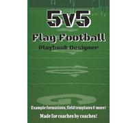 5v5 Flag Football Play Book Designer: Flag Football Play Design Book: Field Templates with 8 Common Formations and 30 Pages to Create Your Own Plays , ... inches| 74 pages| Great for New Flag Coaches