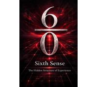 6/0 Sixth Sense: The Hidden Structure of Experience (Consciousness / Zero)