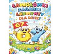 6 7 Łamigłówki Zagadki Labirynty Dla Dzieci: Six Seven Sześć Siedem książka z aktywnościami dla 4-6-8 latków: sudoku kolorowanka różnice cienie zadania matematyczne i inne