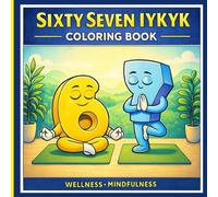 6 7 Coloring Book Wellness - Mindfulness: Six Seven IYKYK 6..7 Fun Book Wellness - Mindfulness & Viral Meme Fun for Kids, Tweens & Teens (6 7 Coloring Book Meme Madness)