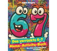 6-7! Das verrückte Meme-Activity-Buch: Witze, Rätsel, Comics, lustige Aufgaben und Challenges für Kinder (Lachen garantiert)