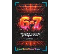 6-7: El libro perfecto para quien dice que no le gustan los libros: Más de 150 datos increíbles de ciencia, historia, animales y espacio: lecturas cortas para jóvenes curiosos