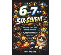 6... 7... Six-Seven! Amazing Facts Book for Kids and Teens: 67 Surprising and Hilarious Facts About Six-Seven Inspired by the Viral Trend