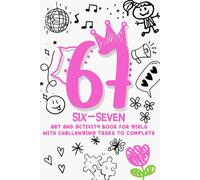 6-7 Six-Seven Art & Activity Book For Girls: Cute & Creative Viral Theme Prompts Book With Doodles, Puzzle, Maze, & More For Teens, Tweens