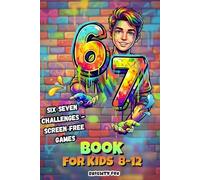 6 7 ... Six-Seven Book For Kids 8-12: 67 Activity Challenges, Games and Screen-Free Fun for Meme Fans