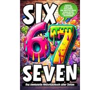 6...7... SIX-SEVEN! Das Sinnloseste Aktivitätsbuch aller Zeiten:: Verrückter Spaß mit Ausmalbildern, Labyrinthen, Herausforderungen und Logikspielen rund um das virale 6-7-Meme