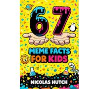6-7 (Six-Seven) Meme Facts for Kids: Amazing Trivia and Mind-Blowing Information About Science, History, and the World to Spark Curiosity and Learning for Inquisitive Minds
