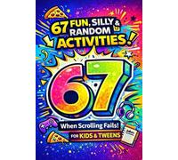 6…7… SIX-SEVEN! The Original 67 Activity Book for Kids and Tweens: Hilarious Activities, POVs, Challenges, and Cool Facts for Laughing & Off-Screen ... 6-7 Trend (Trendy Gift for Kids and Tweens)