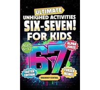 6…7… SIX SEVEN!: Ultimate Unhinged Activities, Cursed Memes & Alpha Jokes for Kids (Ages 6-12) (Christmas, Easter, Birthday or Stocking Stuffer Gift)