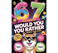 6...7... SIX SEVEN! Would You Rather Book for Kids: The Viral 6-7 Meme Challenge with 300+ Hilarious Questions, Silly Scenarios & Screen-Free Fun for Kids Ages 7-13
