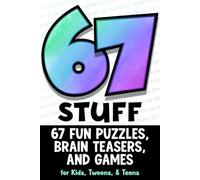 6 7 Stuff: 67 Fun Puzzles, Brain Teasers, & Games for Kids, Tweens, and Teens