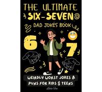 6 7 The Ultimate SIX-SEVEN Dad Jokes Book: Weirdly Worst Jokes & Puns for Kids and Teens | Inspired by Viral Trend, Keeps Kids Busy, Laughing & Off ... Easter, Birthday or Stocking Stuffer Gift)