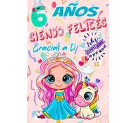 6 Años siendo felices gracias a ti | Feliz Cumpleaños: Libreta regalo para niñas que cumplen años | Bonito cuaderno de apuntes, diario, notas, para escribir o dibujar con renglones