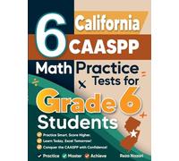 6 California CAASPP Math Practice Tests for Grade 6 Students: A Complete Guide to Building Math Mastery and Excelling on the California CAASPP Test